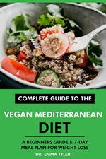Complete Guide to the Vegan Mediterranean Diet: A Beginners Guide & 7-Day Meal Plan for Weight Loss