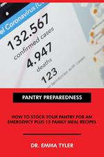 Pantry Preparedness: How to Stock Your Pantry for an Emergency Plus 15 Family Meal Recipes.