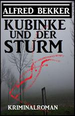 Kubinke und der Sturm: Kriminalroman