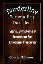 Borderline Personality Disorder - Signs, Symptoms, and Treatment for Emotional Insecurity