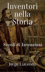 Inventori nella Storia Secoli di Invenzioni