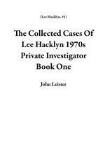 The Collected Cases Of Lee Hacklyn 1970s Private Investigator Book One