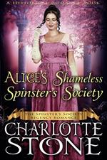 Historical Romance: Alice’s Shameless Spinster’s Society A Lady's Club Regency Romance