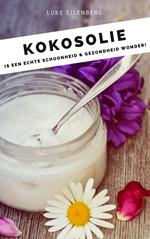 Kokosolie is een echte schoonheid & gezondheid wonder! Kokosnoot-Olie-Gids: Een echte allrounder voor huid, haar, gezichts- en tandverzorging, gezondheid en voeding)