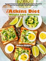 The Atkins Diet Weight Loss Solution