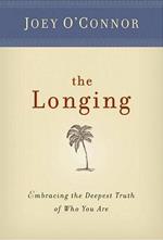 The Longing: Embracing the Deepest Truth of Who You Are