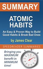 Summary of Atomic Habits: An Easy & Proven Way to Build Good Habits & Break Bad Ones by James Clear