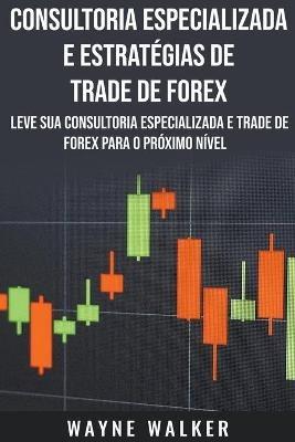 Consultoria Especializada e Estrategias De Trade De Forex - Wayne Walker - cover