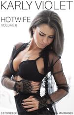 Hotwife: 3 Stories Of Naughty Wives And Their Open Marriages - Volume 6