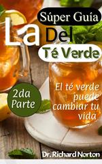 La súper guía del té verde: El té verde puede cambiar tu vida 2da parte