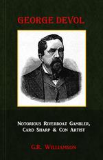 George Devol - Notorious Riverboat Gambler, Card Sharp & Con Artist