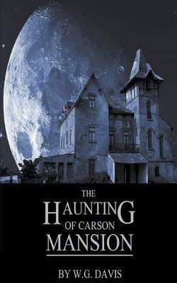 The Haunting of Carson Mansion - W G Davis - cover