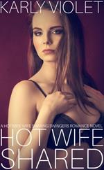 Hot Wife Shared - A Hotwife Wife Sharing Swingers Romance Novel