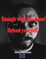 Enought with the abuse! Defend yourself!