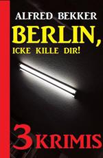 Berlin, icke kille dir! Drei Krimis