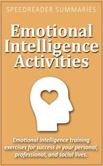 Emotional Intelligence Activities: Emotional Intelligence Training Exercises for Success in Your Personal, Professional, and Social Lives