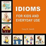 Idioms for Kids Everyday Use (100 Pages)