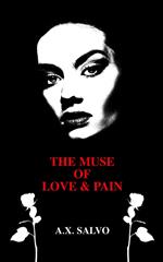 The Muse of Love and Pain: A Collection of Dark Poetry