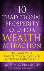 10 Traditional Prosperity Oils for Wealth Attraction Enhance Your Prosperity Consciousness with Pure Essential Oils