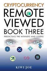 Cryptocurrency Remote Viewed Book Three: Your Guide to Identifying Tomorrow's Top Cryptocurrencies Today