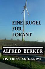 Alfred Bekker Ostfriesland-Krimi Eine Kugel für Lorant