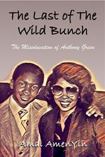 The Last of The Wild Bunch: The Miseducation of Anthony Green