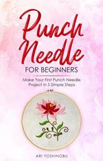 Punch Needle for Beginners: Make Your First Punch Needle Project in 5 Simple Steps