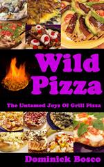 Wild Pizza: The Untamed Joy Of Grill Pizza