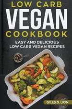 Low-Carb Vegan Cookbook: Easy and Delicious Low Carb Vegan Recipes