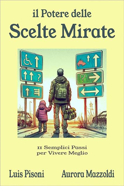 Il Potere delle Scelte Mirate - 11 Semplici Passi per Vivere Meglio - Aurora Mazzoldi,Luis Pisoni - ebook