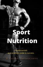 Sport Nutrition Fundamentals and practical guide to success.