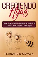 Creciendo hijas: Guía para padres y madres de la crianza positiva y sin perjuicios de hijas