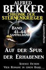 Auf der Spur der Erhabenen: Chronik der Sternenkrieger 41-44 – Sammelband 4 Science Fiction Romane