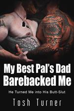 My Best Pal’s Dad Barebacked Me: He Turned Me into His Butt-Slut