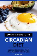 Complete Guide to the Circadian Diet: A Beginners Guide & 7-Day Meal Plan for Weight Loss