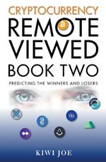 Cryptocurrency Remote Viewed Book Two: Your Guide to Identifying Tomorrow's Top Cryptocurrencies Today