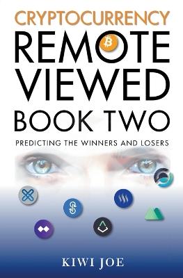 Cryptocurrency Remote Viewed Book Two: Your Guide to Identifying Tomorrow's Top Cryptocurrencies Today - Kiwi Joe - cover