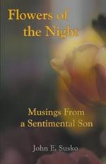 Flowers of the Night: Musings from a Sentimental Son