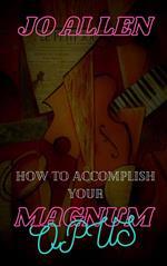 How To Accomplish Your Magnum Opus