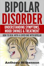 Bipolar Disorder - Understanding Symptoms Mood Swings & Treatment