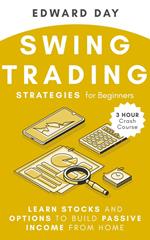 Swing Trading Strategies For Beginners: Learn Stocks and Options to Build Passive Income From Home