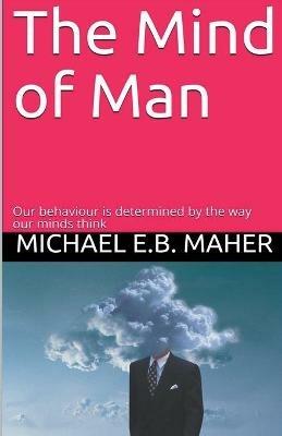 The Mind of Man - Michael E B Maher - cover