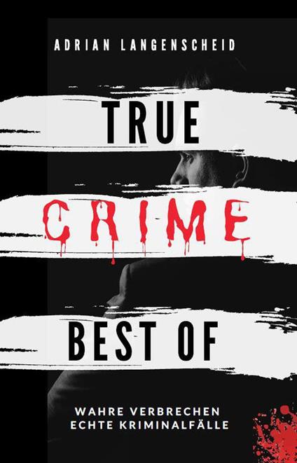 True Crime Best of Wahre Verbrechen – Echte Kriminalfälle