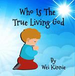 Who Is The True Living God