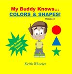 My Buddy Knows...Colors & Shapes