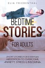 Bedtime Stories for Adults: Short Stories for Everyday Meditation to Overcome Anxiety, Stress & Insomnia