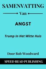 Samenvatting Van Angst Door Bob Woodward Trump in het Witte Huis