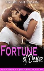 Fortune of Desire: A Collection of Billionaire Romance Short Stories