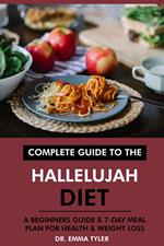 Complete Guide to the Hallelujah Diet: A Beginners Guide & 7-Day Meal Plan for Health & Weight Loss