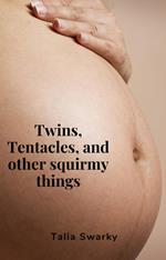 Twins, Tentacles, And Other Squirmy Things